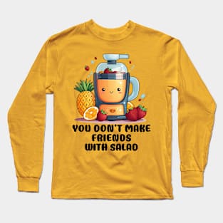 Fruit Juicer You Don't Make Friends With Salad Funny Healthy Novelty Long Sleeve T-Shirt